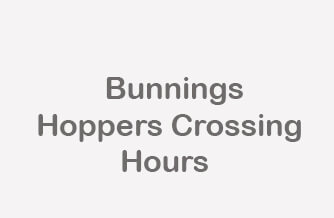 bunnings hoppers crossing hours